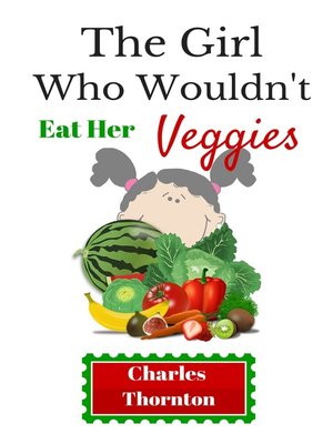 cover image of The Girl Who Wouldn't Eat Her Veggies